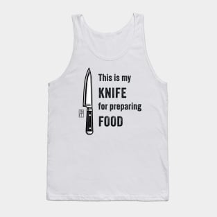 This is my KNIFE for preparing FOOD - Knives are my passion - I love food Tank Top